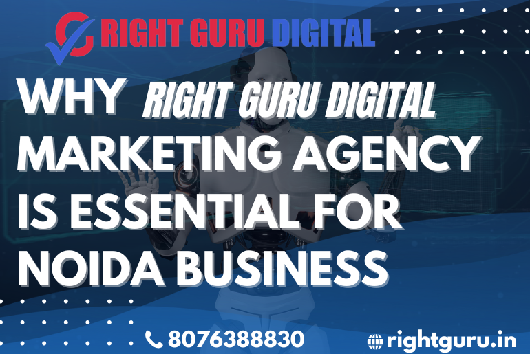 Why Right Guru Digital Marketing Agency is Essential for Noida Business